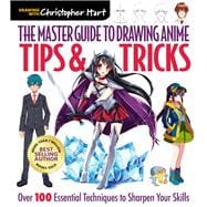 The Master Guide to Drawing Anime: Tips & Tricks Over 100 Essential Techniques to Sharpen Your Skills