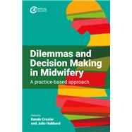 Dilemmas and Decision Making in Midwifery A practice-based approach