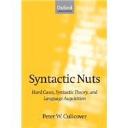 Syntactic Nuts Hard Cases, Syntactic Theory, and Language Acquisition