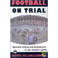 Football on Trial: Spectator Violence and Development in the Football World