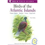 Birds of the Atlantic Islands : Canary Islands, Madeira, Azores, Cape Verde