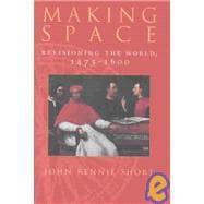 Making Space : Revisioning the World, 1475-1600