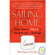 Sailing Home : Using Homer's Odyssey to Navigate Life's Challenges