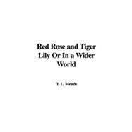 Red Rose and Tiger Lily Or In a Wider World