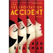The Teleportation Accident A Novel