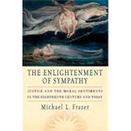 The Enlightenment of Sympathy Justice and the Moral Sentiments in the Eighteenth Century and Today