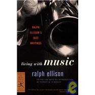 Living with Music Ralph Ellison's Jazz Writings