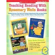 Teaching Reading With Rosemary Wells Books Engaging Activities that Build Early Reading Comprehension Skills and Help Children Explore Friendship, Feelings, and Other Themes in These Beloved Books