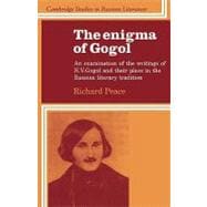 The Enigma of Gogol: An Examination of the Writings of N. V. Gogol and their Place in the Russian Literary Tradition