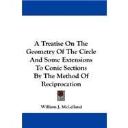 A Treatise on the Geometry of the Circle and Some Extensions to Conic Sections by the Method of Reciprocation