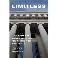 Limitless The Federal Reserve Takes on a New Age of Crisis