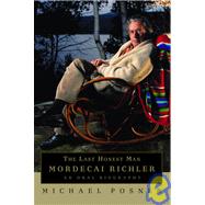 Last Honest Man : Mordecai Richler: an Oral Biography