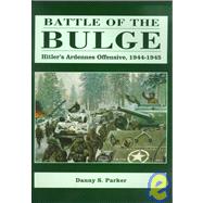 Battle of the Bulge : Hitler's Ardennes Offensive, 1944-1945