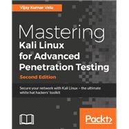Mastering Kali Linux for Advanced Penetration Testing - Second Edition