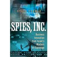 Spies, Inc.: Business Innovation from Israel's Masters of Espionage