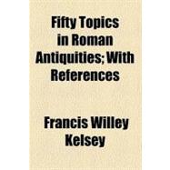 Fifty Topics in Roman Antiquities