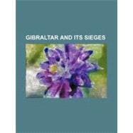 Gibraltar and Its Sieges