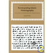 Reinterpreting Islamic Historiography: Harun al-Rashid and the Narrative of the Abbasid Caliphate