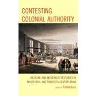 Contesting Colonial Authority Medicine and Indigenous Responses in Nineteenth- and Twentieth-Century India