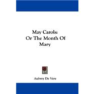 May Carols : Or the Month of Mary