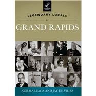 Legendary Locals of Grand Rapids Michigan