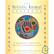 The Holistic Animal Handbook: A Guidebook to Nutrition, Health, and Communication