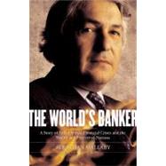 The World's Banker A Story of Failed States, Financial Crises, and the Wealth and Poverty of Nations