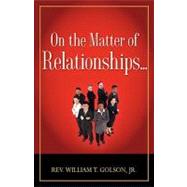 On the Matter of Relationships . . .