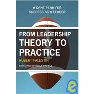 From Leadership Theory to Practice A Game Plan for Success as a Leader