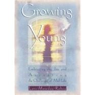 Growing Young Embracing the Joy and Accepting the Challenges of Mid-Life