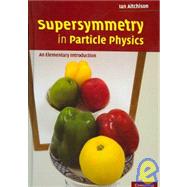 Supersymmetry in Particle Physics: An Elementary Introduction