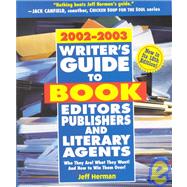 Writer's Guide to Book Editors, Publishers and Literary Agents, 2002-2003 : Who They Are! What They Want! And How to Win Them Over!