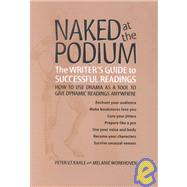 Naked at the Podium: The Writer's Guide to Successful Readings : How to Use Drama As a Tool to Give Dynamic Readings Anywhere
