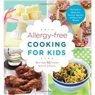 Allergy-free Cooking for Kids More than 90 Yummy Savories & Sweets