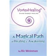 Vortexhealing Divine Energy Healing: A Magical Path of Healing and Awakening