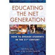 Educating the Net Generation How to Engage Students in the 21st Century