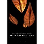 The Divine Art of Dying How to Live Well While Dying