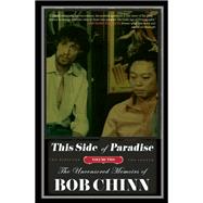 This Side of Paradise The Uncensored Memoirs of Bob Chinn, Volume Two: The Director and The Legend