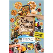 Eating the Present, Tasting the Future Exploring India through Her Changing Food