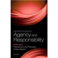 Oxford Studies in Agency and Responsibility Volume 5 Themes from the Philosophy of Gary Watson