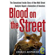 Blood on the Street : The Sensational Inside Story of How Wall Street Analysts Duped a Generation of Investors