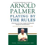 Playing by the Rules All the Rules of the Game, Complete with Memorable Rulings From Golf's Rich History