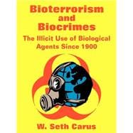 Bioterrorism and Biocrimes : The Illicit Use of Biological Agents Since 1900