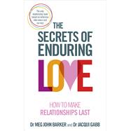 The Secrets of Enduring Love How to Make Relationships Last