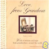 Love, from Grandma Gift Book : Words of Wisdom and Hope from Grandmothers Around the World