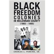 Black Freedom Colonies in McLennan County (1865 – 1895)