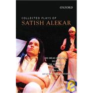 Collected Plays of Satish Alekar The Dread Departure, Deluge, The Terrorist, Dynasts, Begum Barve, Mickey and the Memsahib