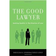 The Good Lawyer Seeking Quality in the Practice of Law