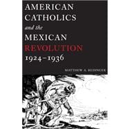 American Catholics And the Mexican Revolution, 1924-1936