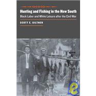 Hunting and Fishing in the New South : Black Labor and White Leisure after the Civil War